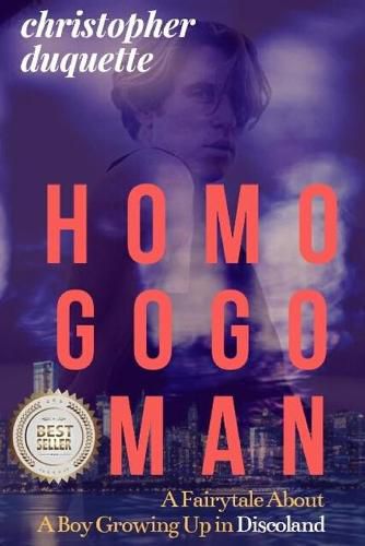 Cover image for Homo Gogo Man: A Fairytale About A Boy Growing Up In Discoland