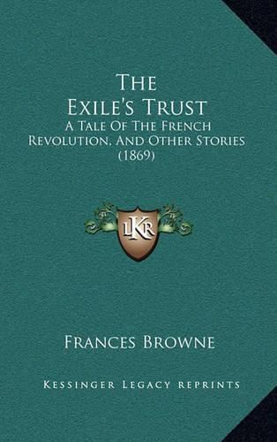 The Exile's Trust: A Tale of the French Revolution, and Other Stories (1869)