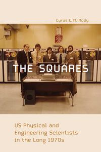 Cover image for The Squares: US Physical and Engineering Scientists in the Long 1970s