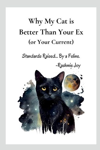 Cover image for Why My Cat is Better Than Your Ex (or Your Current)
