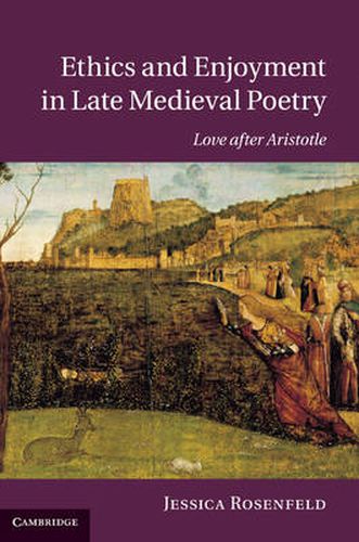 Cover image for Ethics and Enjoyment in Late Medieval Poetry: Love after Aristotle