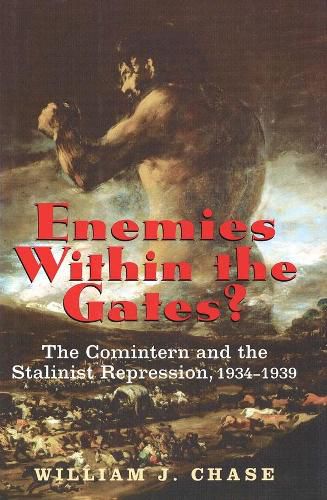 Cover image for Enemies Within the Gates?: The Comintern and the Stalinist Repression, 1934-1939