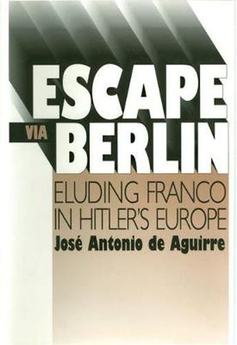 Cover image for Escape Via Berlin-Eluding Franco In Hitler's Europe