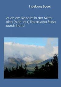 Cover image for Auch am Rand ist in der Mitte - eine (nicht nur) literarische Reise durch Irland: -