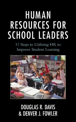 Human Resources for School Leaders: Eleven Steps to Utilizing HR to Improve Student Learning