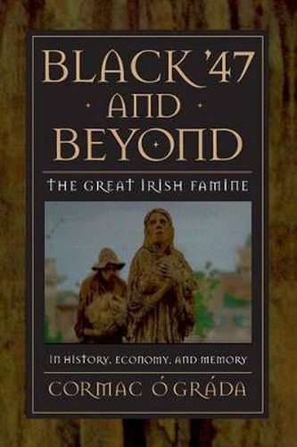 Cover image for Black '47 and Beyond: The Great Irish Famine in History, Economy and Memory