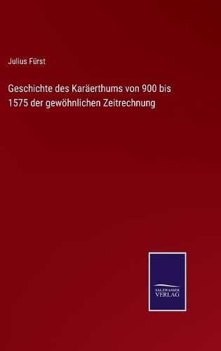 Cover image for Geschichte des Karaerthums von 900 bis 1575 der gewoehnlichen Zeitrechnung