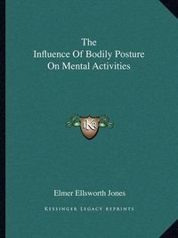 Cover image for The Influence of Bodily Posture on Mental Activities