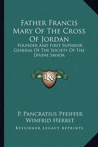 Father Francis Mary of the Cross of Jordan: Founder and First Superior General of the Society of the Divine Savior