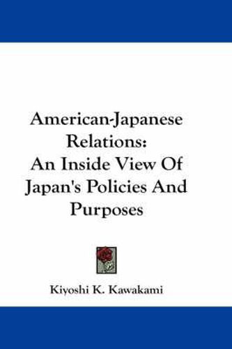 Cover image for American-Japanese Relations: An Inside View of Japan's Policies and Purposes