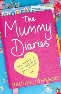 Cover image for The Mummy Diaries: Or How to Lose Your Husband, Children and Dog in Twelve Months