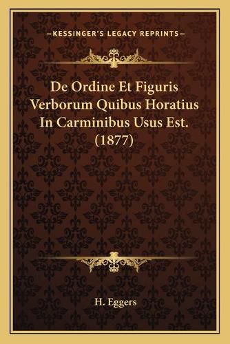 Cover image for de Ordine Et Figuris Verborum Quibus Horatius in Carminibus Usus Est. (1877)