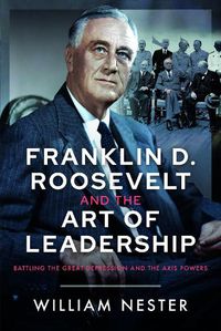 Cover image for Franklin D. Roosevelt and the Art of Leadership