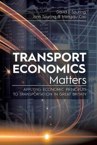 Cover image for Transport Economics Matters: Applying Economic Principles to Transportation in Great Britain