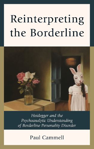 Cover image for Reinterpreting the Borderline: Heidegger and the Psychoanalytic Understanding of Borderline Personality Disorder