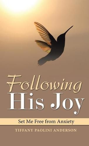 Cover image for Following His Joy: Set Me Free from Anxiety