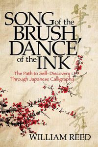Cover image for Song of the Brush, Dance of the Ink: Reclaiming the Five Treasures of Japanese Calligraphy