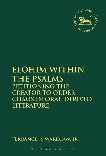 Cover image for Elohim within the Psalms: Petitioning the Creator to Order Chaos in Oral-Derived Literature