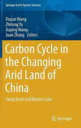 Cover image for Carbon Cycle in the Changing Arid Land of China: Yanqi Basin and Bosten Lake