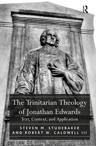 Cover image for The Trinitarian Theology of Jonathan Edwards: Text, Context, and Application