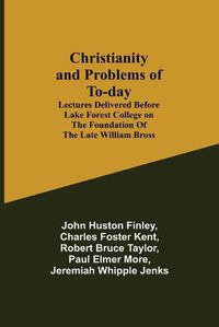 Cover image for Christianity and Problems of To-day: Lectures Delivered Before Lake Forest College on the Foundation of the Late William Bross