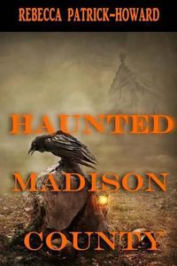 Cover image for Haunted Madison County: Hauntings, Mysteries, and Urban Legends