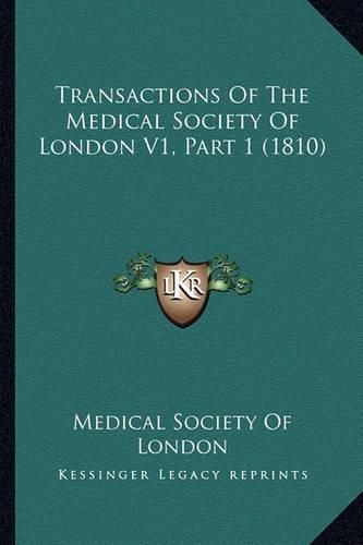 Cover image for Transactions of the Medical Society of London V1, Part 1 (1810)