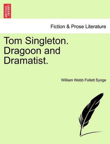 Cover image for Tom Singleton. Dragoon and Dramatist.