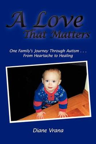 Cover image for A Love That Matters: One Family's Journey Through Autism ... From Heartache to Healing