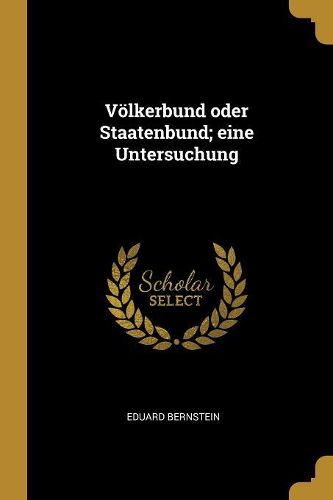 Cover image for Voelkerbund oder Staatenbund; eine Untersuchung