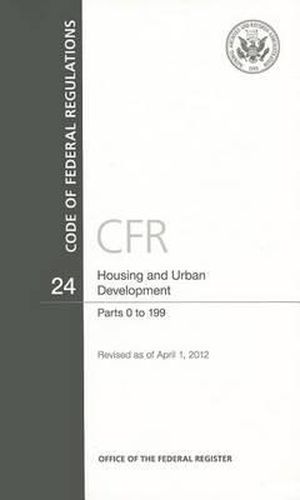 Cover image for Code of Federal Regulations, Title 24, Housing and Urban Development, PT. 0-199, Revised as of April 1. 2012
