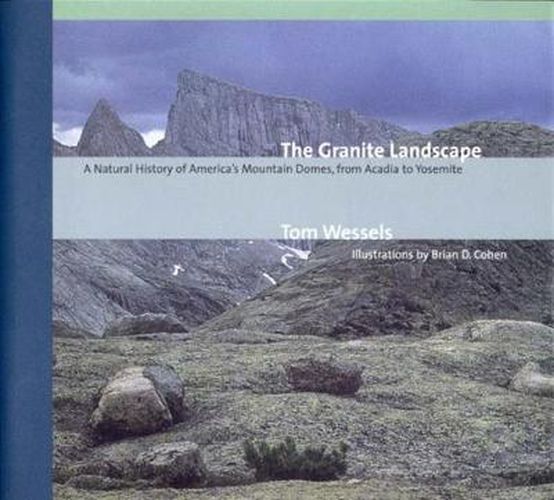 The Granite Landscape: A Natural History of America's Mountain Domes, from Acadia to Yosemite