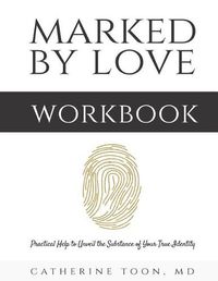 Cover image for Marked by Love Workbook: Practical Help to Unveil the Substance of Your True Identity