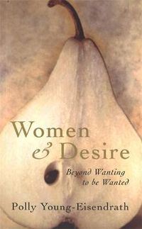 Cover image for Women And Desire: Beyond wanting to be wanted
