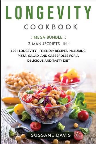 Longevity Cookbook: MEGA BUNDLE - 3 Manuscripts in 1 - 120+ Longevity - friendly recipes including pizza, side dishes, and casseroles for a delicious and tasty diet