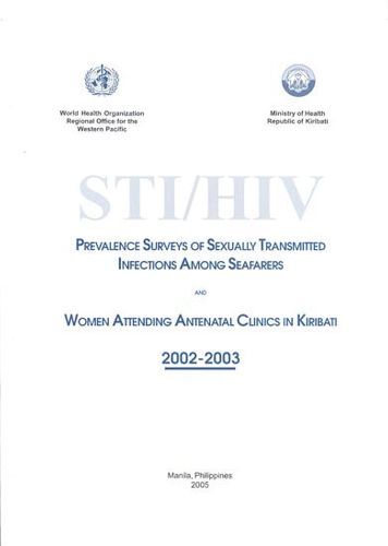 STI / HIV Prevalence Surveys of Sexually Transmitted Infections Among Seafarers and Women Attending Antenatal Clinics in Kiribati 2002-2003