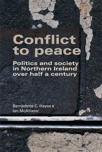 Cover image for Conflict to Peace: Politics and Society in Northern Ireland Over Half a Century