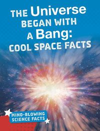 Cover image for The Universe Began with a Bang: Cool Space Facts