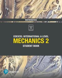 Cover image for Pearson Edexcel International A Level Mathematics Mechanics 2 Student Book
