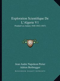 Cover image for Exploration Scientifique de L'Algerie V1: Pendant Les Annees 1840-1842 (1847)