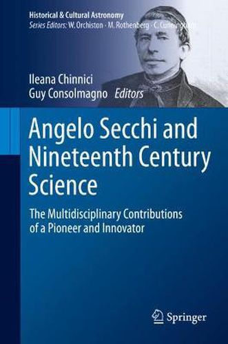 Angelo Secchi and Nineteenth Century Science: The Multidisciplinary Contributions of a Pioneer and Innovator