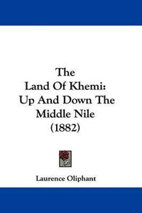 Cover image for The Land of Khemi: Up and Down the Middle Nile (1882)