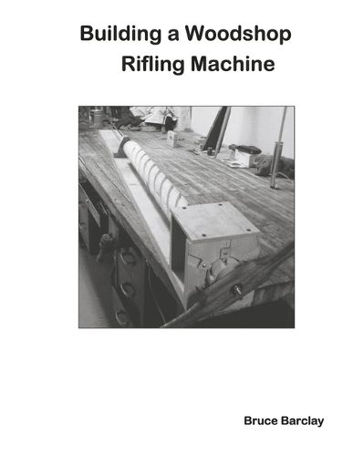 Cover image for Building a Woodshop Rifling Machine