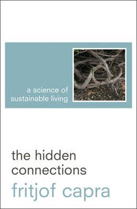 Cover image for The Hidden Connections: A Science for Sustainable Living