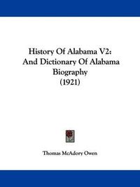 Cover image for History of Alabama V2: And Dictionary of Alabama Biography (1921)