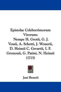 Cover image for Epistolae Celeberrimorum Virorum: Nempe H. Grotii, G. J. Vossii, A. Schotti, J. Wouerii, D. Heinsii C. Gevartii, I. F. Gronouii, G. Patini, N. Heinsii (1715)