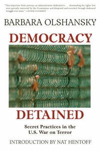 Cover image for Democracy Detained: Secret Unconstitutional Practices in the U.S. War on Terror