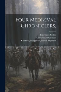 Cover image for Four Mediaeval Chroniclers;