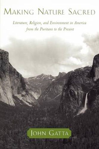 Cover image for Making Nature Sacred: Literature, Religion, and Environment in America from the Puritans to the Present