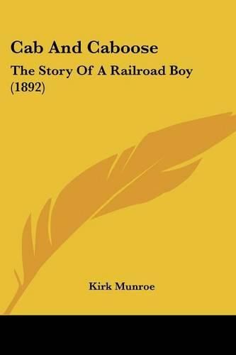 Cover image for Cab and Caboose: The Story of a Railroad Boy (1892)